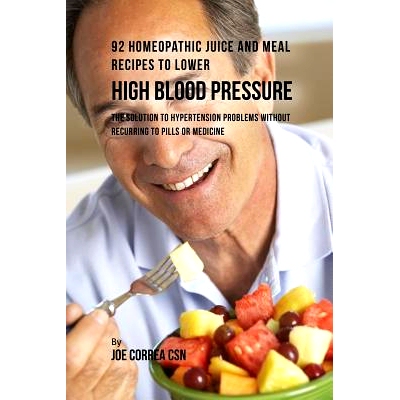 预订 92 Homeopathic Juice and Meal Recipes to Lower High Blood Pressure: The Solution to Hypertension Problems without R