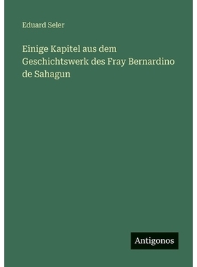 预订 Einige Kapitel aus dem Geschichtswerk des Fray Bernardino de Sahagun: 9783566087272
