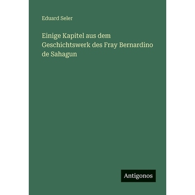 预订 Einige Kapitel aus dem Geschichtswerk des Fray Bernardino de Sahagun: 9783566087272