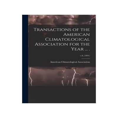[预订]Transactions of the American Climatological Association for the Year ... .; v.8, (1891) 9781014124364