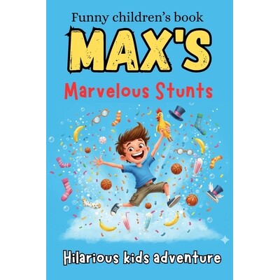 预订 Max’s Marvelous Stunts: Creative tricks for kids A Boy Who Can Do the Impossible! Funny, Unbelievable Tricks That