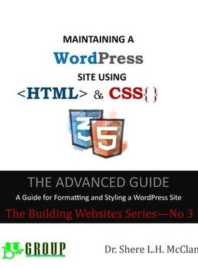 [预订]MAINTAINING A WordPress Site Using HTML & CSS: The Advance Guide: A Guide for Formatting and Styling 9780578645728