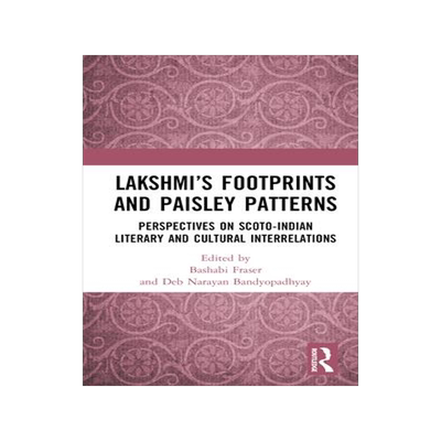 [预订]Lakshmi’s Footprints and Paisley Patterns: Perspectives on Scoto-Indian Literary and Cultural Inte 9781032567433