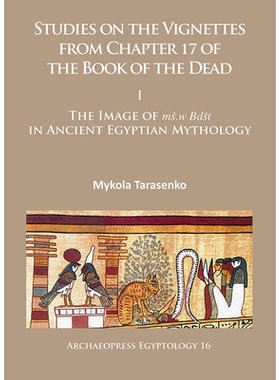 预订 Studies on the Vignettes from Chapter 17 of the Book of the Dead: I: The Image of ms.w Bdšt in Ancient Egyptian My