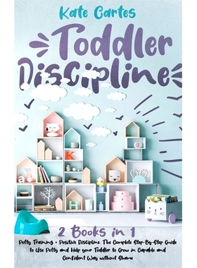 预订 Toddler Discipline: This Book Includes: Potty Training + Positive Discipline. The Complete Guide to Use Potty and H