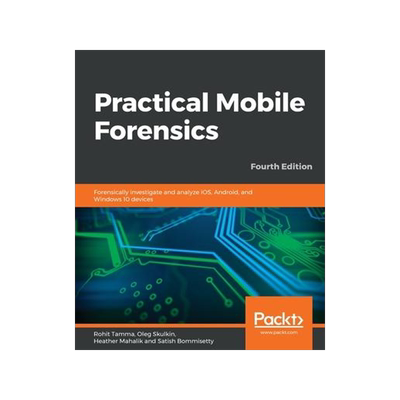 [预订]Practical Mobile Forensics - Fourth Edition 9781838647520