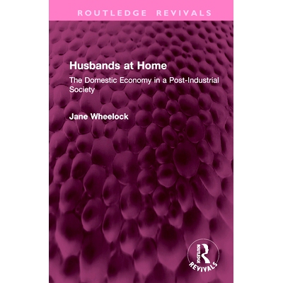 预订 Husbands at Home: The Domestic Economy in a Post-Industrial Society 在家的丈夫：后工业社会的国内经济（重印版）: 978