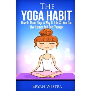 预订 The Yoga Habit: How-To Make Yoga A Way Of Life So You Can Live Longer And Feel Younger: 9781508510314