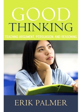 预订 Good Thinking: Teaching Argument, Persuasion, and Reasoning 良好思维：教学争论、劝说与推理: 9781625310644