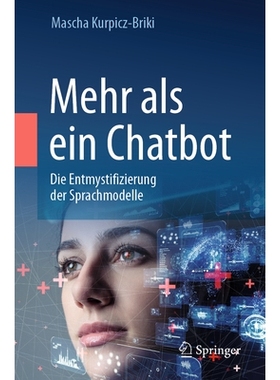 预订 Mehr als ein Chatbot: Die Entmystifizierung der Sprachmodelle 不止是聊天机器人：语言模型的去神秘化: 9783031585449