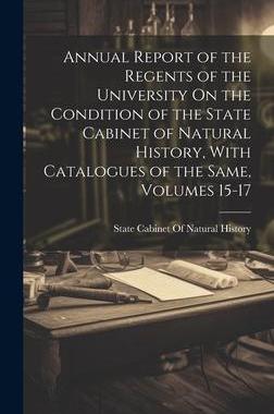 [预订]Annual Report of the Regents of the University On the Condition of the State Cabinet of Natural Hist 9781020681585