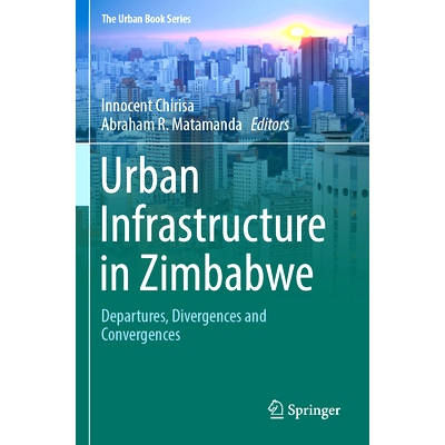 预订 Urban Infrastructure in Zimbabwe: Departures, Divergences and Convergences 津巴布韦的城市基础设施：出发、分歧与汇合