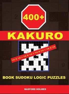[预订]400 Kakuro 10x10 + 12x12 + 14x14 + 16x16: Book Sudoku Logic Puzzles. Holmes Presents to Your Attenti 9781790253975