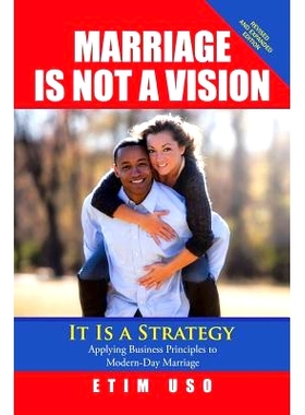 预订 Marriage Is Not a Vision It Is a Strategy: Applying Business Principles to Modern-Day Marriage: 9781543461381