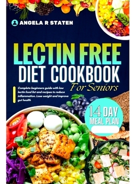 预订 Lectin Free Diet Cookbook For Seniors: Beginner’s guide with a low-lectin food list and recipes to reduce inflamma