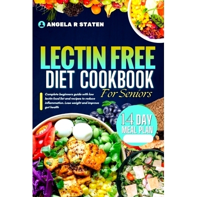 预订 Lectin Free Diet Cookbook For Seniors: Beginner’s guide with a low-lectin food list and recipes to reduce inflamma