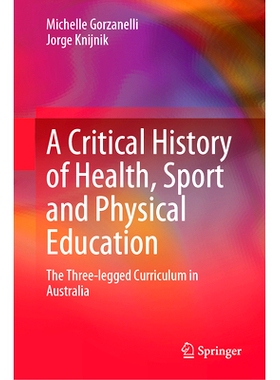 预订 A Critical History of Health, Sport and Physical Education: The Three-legged Curriculum in Australia 健康、运动与体