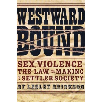 预订 Westward Bound: Sex, Violence, the Law, and the Making of a Settler Society 挺进西部：性别、暴力、法律与定居者社会