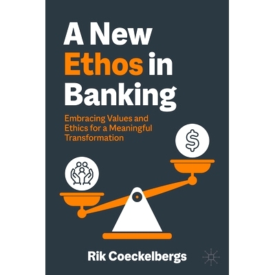 预订 A New Ethos in Banking: Embracing Values and Ethics for a Meaningful Transformation 银行业新风气：拥抱价值观与道德