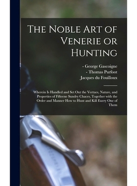 预订 The Noble Art of Venerie or Hunting: Wherein is Handled and Set out the Vertues, Nature, and Properties of Fifteene