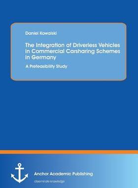 [预订]The Integration of Driverless Vehicles in Commercial Carsharing Schemes in Germany: A Prefeasibility 9783954891290