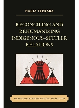 预订 Reconciling and Rehumanizing Indigenous–Settler Relations: An Applied Anthropological Perspective 土著人-移民者关