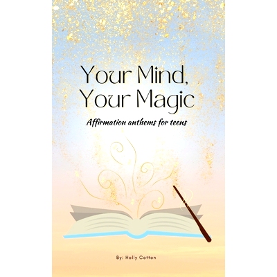 预订 Your Mind, Your Magic. Affirmation Anthems for Teens.: 9781304733856