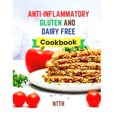 预订 Anti-Inflammatory Gluten and Dairy Free Cookbook: Transform Your Diet with 110 Inflammation-Fighting, Gluten-Free,