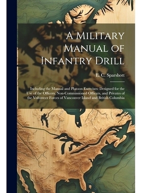 预订 A Military Manual of Infantry Drill: Including the Manual and Platoon Exercises: Designed for the use of the Office