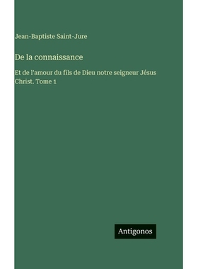 预订 De la connaissance: Et de l’amour du fils de Dieu notre seigneur Jésus Christ. Tome 1: 9783388716756