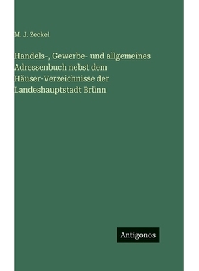 预订 Handels-, Gewerbe- und allgemeines Adressenbuch nebst dem Häuser-Verzeichnisse der Landeshauptstadt Brünn: 978338