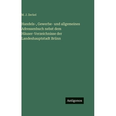 预订 Handels-, Gewerbe- und allgemeines Adressenbuch nebst dem Häuser-Verzeichnisse der Landeshauptstadt Brünn: 978338
