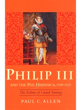预订 Philip III and the Pax Hispanica, 1598-1621: The Failure of Grand Strategy 菲利普三世和西班牙和平，1598-1621:大战略