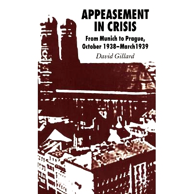 预订 Appeasement in Crisis: From Munich to Prague, October 1938–March 1939: 9780230500402