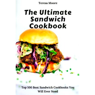 预订 The Ultimate Sandwich Cookbook: Top 100 Best Sandwich Cookbooks You Will Ever Need: 9781728896991