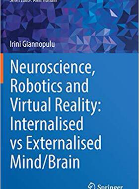 【预售】Neuroscience, Robotics and Virtual Reality: Internalised vs Externalised Mind/Brain