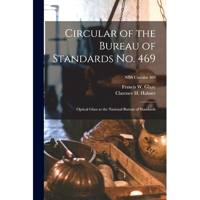 预订 Circular of the Bureau of Standards No. 469: Optical Glass at the National Bureau of Standards; NBS Circular 469
