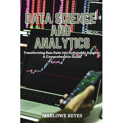 预订 Data Science and Analytics: Transforming Raw Data into Actionable Insights: A Comprehensive Guide: 9798330238569