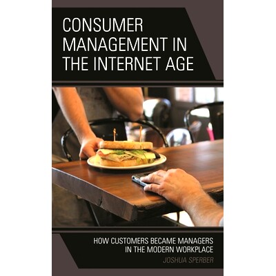 预订 Consumer Management in the Internet Age: How Customers Became Managers in the Modern Workplace 互联网时代的消费者管