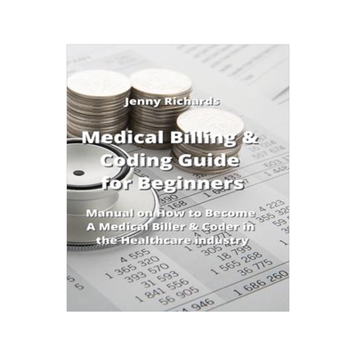[预订]Medical Billing & Coding Guide for Beginners: Manual on How to Become A Medical Biller & Coder in th 9789994914685