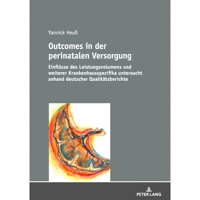 预订 Outcomes in der perinatalen Versorgung: Einflüsse des Leistungsvolumens und weiterer Krankenhausspezifika untersuc