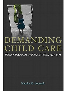 预订 Demanding Child Care: Women’s Activism and the Politics of Welfare, 1940-71: 9780252036255