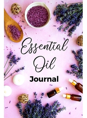 预订 Essential Oil Journal: Recipe Notebook, Blend Organizer, Aromatherapy, Holistic Natural Healing Diffuser Recipes, L