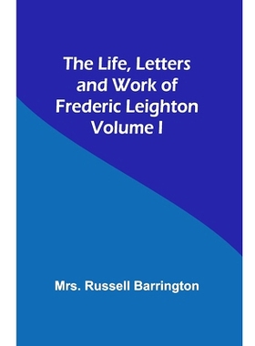 预订 The Life, Letters and Work of Frederic Leighton. Volume I: 9789356904859