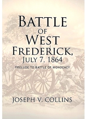 预订 Battle of West Frederick, July 7, 1864: Prelude to Battle Of Monocacy: 9781462882922
