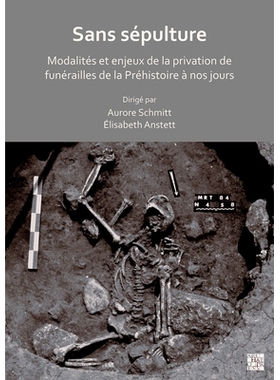 预订 Sans Sepulture: Modalites Et Enjeux de la Privation de Funerailles de la Prehistoire a Nos Jours 没有埋葬从史前到现