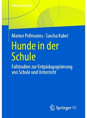 预订 Hunde in der Schule: Fallstudien zur Entpädagogisierung von Schule und Unterricht: 9783658405731