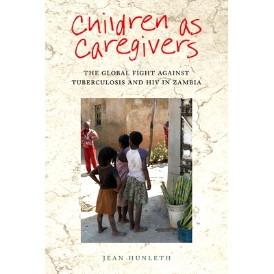 预订 Children as Caregivers: The Global Fight Against Tuberculosis and HIV in Zambia 儿童照顾者：赞比亚全球抗击结核病和