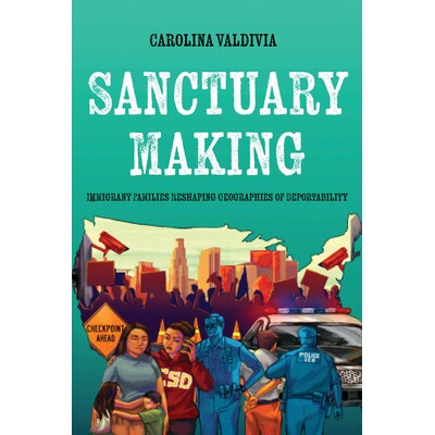 预订 Sanctuary Making: Immigrant Families Reshaping Geographies of Deportability 9780520426528