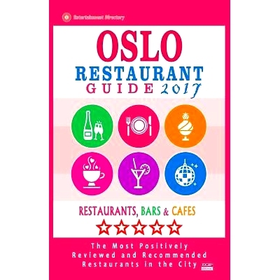 预订 Oslo Restaurant Guide 2017: Best Rated Restaurants in Oslo, Norway - 500 Restaurants, Bars and Cafes Recommended fo